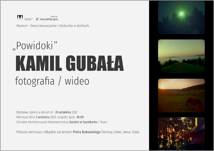 „POWIDOKI” - KAMIL GUBAŁA / FOTOGRAFIA, WIDEO - WYSTAWA W KASZTELU W SZYMBARKU „POWIDOKI” - KAMIL GUBAŁA / FOTOGRAFIA, WIDEO - WYSTAWA W KASZTELU W SZYMBARKU